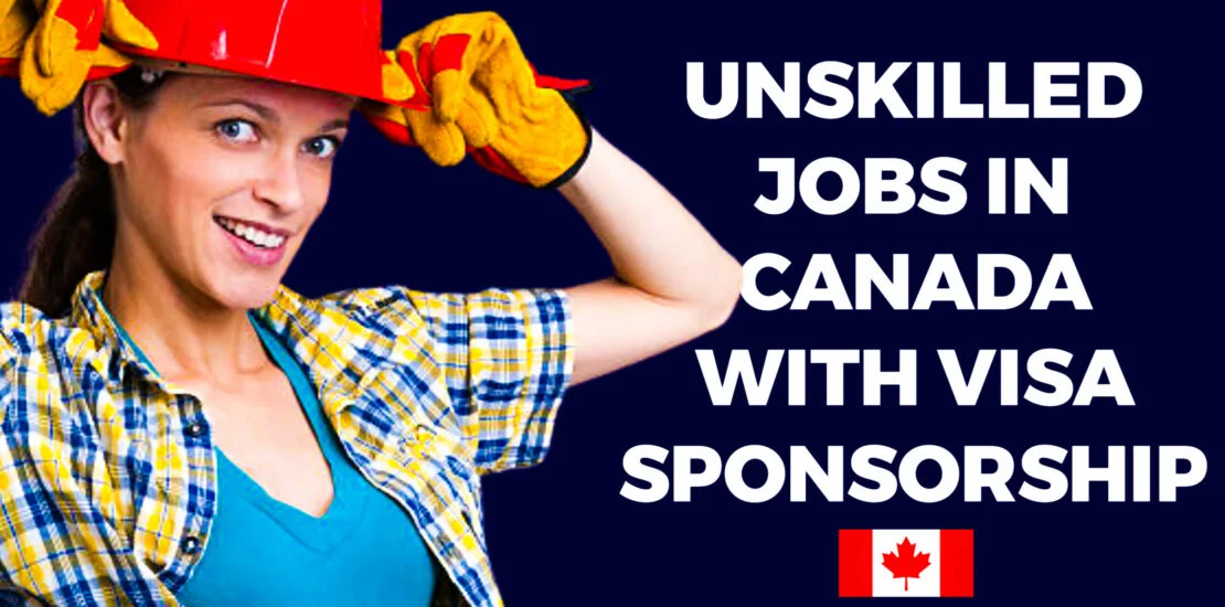 Unskilled Visa Sponsorship Jobs Available in Canada for Foreigners